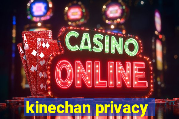 kinechan privacy